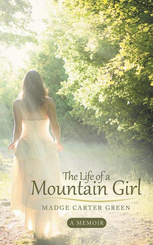 Cover of the book The Life of a Mountain Girl by Madge Carter Green, WestBow Press