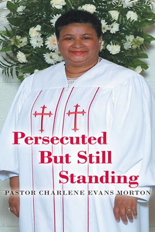 Cover of the book Persecuted but Still Standing by Pastor Charlene Evans Morton, WestBow Press