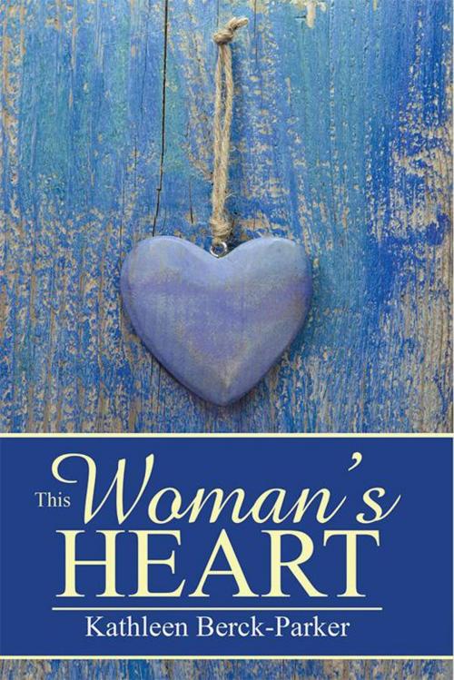 Cover of the book This Woman's Heart by Kathleen Berck-Parker, WestBow Press