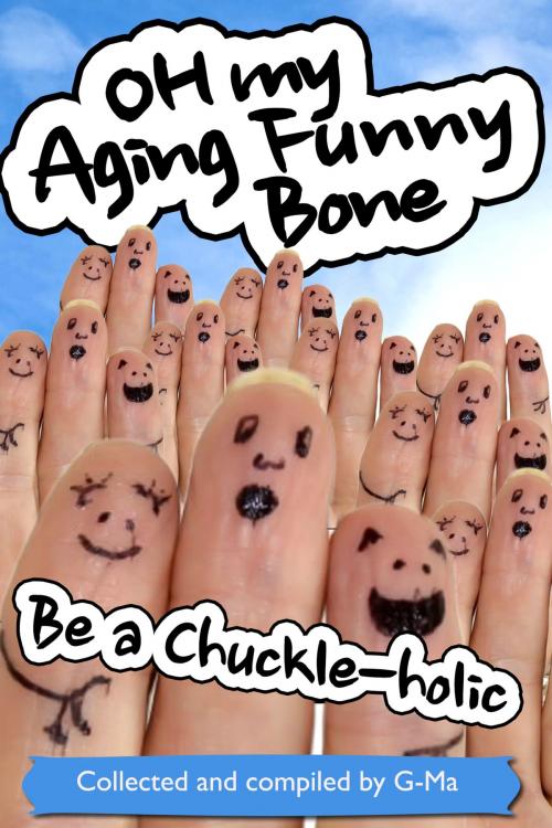 Cover of the book Oh My Aging Funny Bone: Be a Chuckle-holic by Barbara Krueger, Barbara Krueger