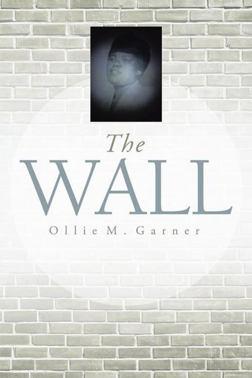 Cover of the book The Wall by Ollie M. Garner, AuthorHouse