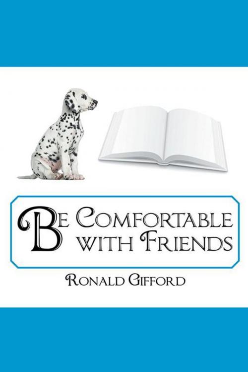 Cover of the book Be Comfortable with Friends by Ronald M. Gifford, AuthorHouse