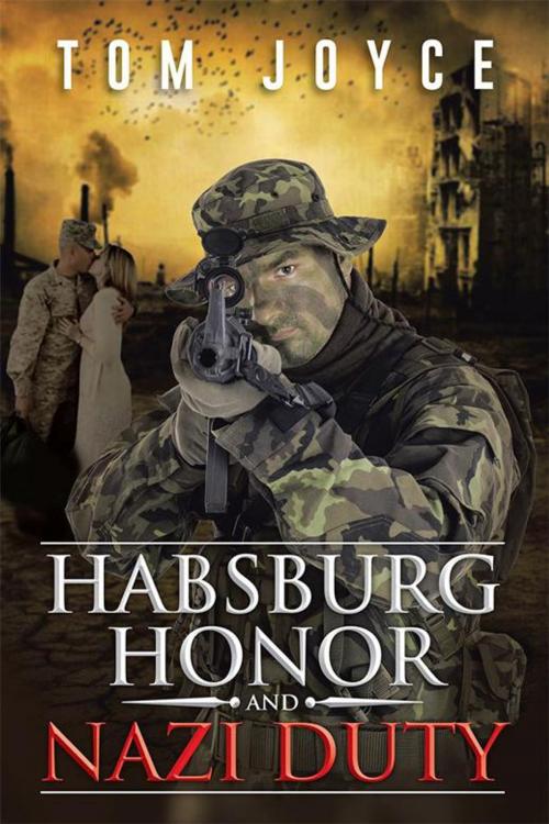 Cover of the book Habsburg Honor and Nazi Duty by Tom Joyce, AuthorHouse