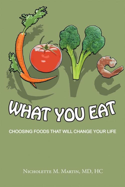 Cover of the book Love What You Eat: by Nicholette M. Martin MDHC, AuthorHouse