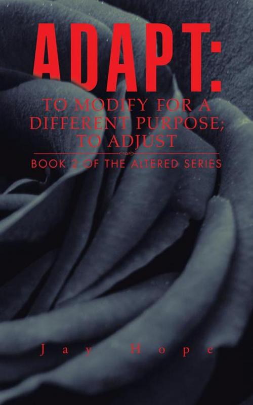 Cover of the book Adapt: to Modify for a Different Purpose; to Adjust by Jay Hope, AuthorHouse