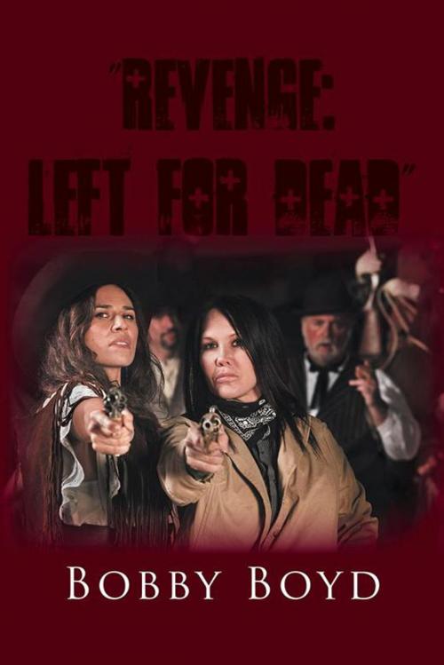 Cover of the book “Revenge: Left for Dead” by Bobby Boyd, AuthorHouse