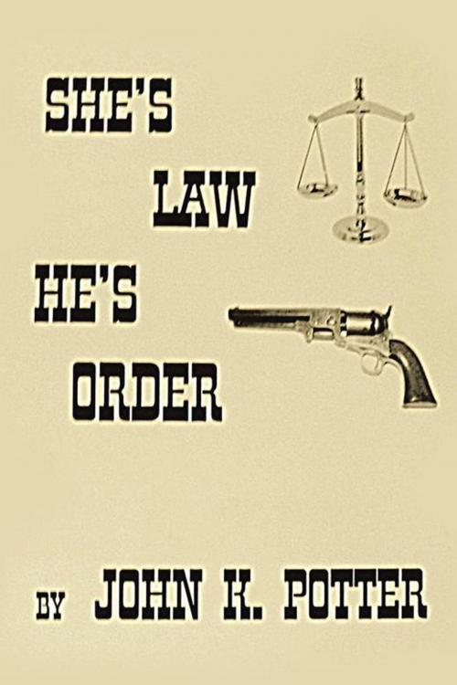 Cover of the book She's Law, He's Order by John K. Potter, AuthorHouse