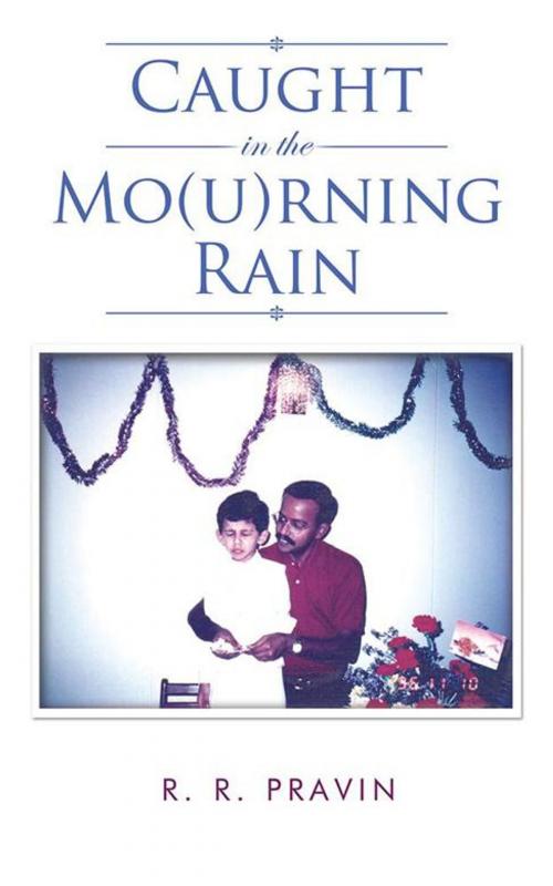 Cover of the book Caught in the Mo(U)Rning Rain by R. R. Pravin, AuthorHouse