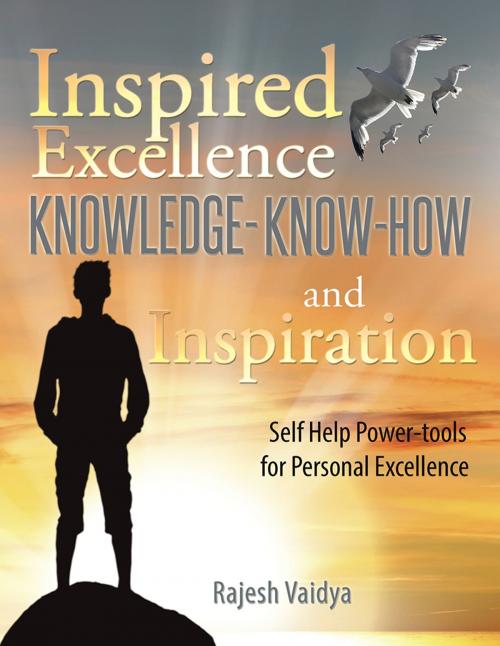 Cover of the book Inspired Excellence-Knowledge, Know-How and Inspiration by Rajesh Vaidya, AuthorHouse UK