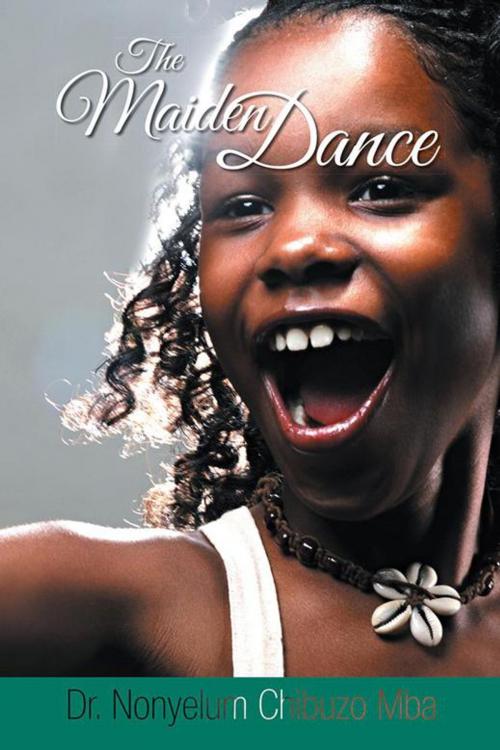 Cover of the book The Maiden Dance by Dr. Nonyelum Chibuzo Mba, AuthorHouse UK