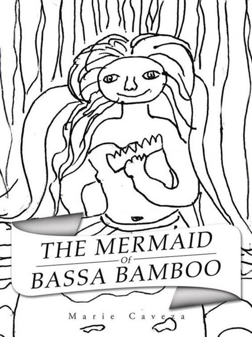 Cover of the book The Mermaid of Bassa Bamboo by Marie Caveza, AuthorHouse UK