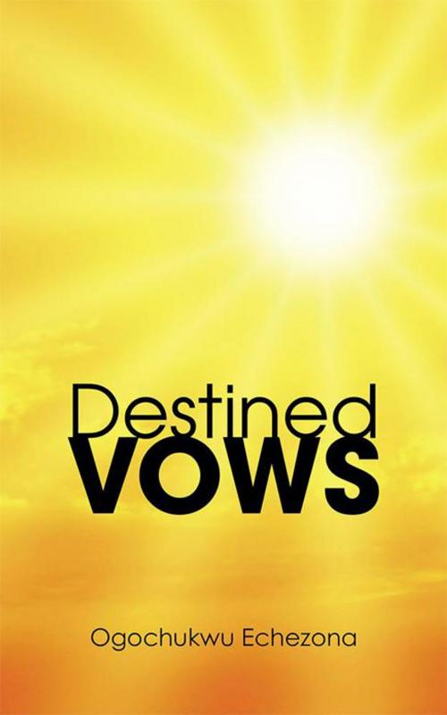 Cover of the book Destined Vows by Ogochukwu Echezona, AuthorHouse UK