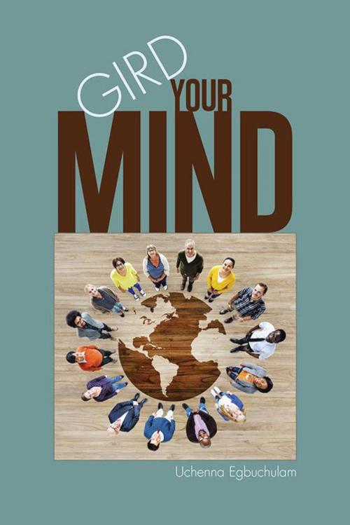 Cover of the book Gird Your Mind by Uchenna Egbuchulam, AuthorHouse UK