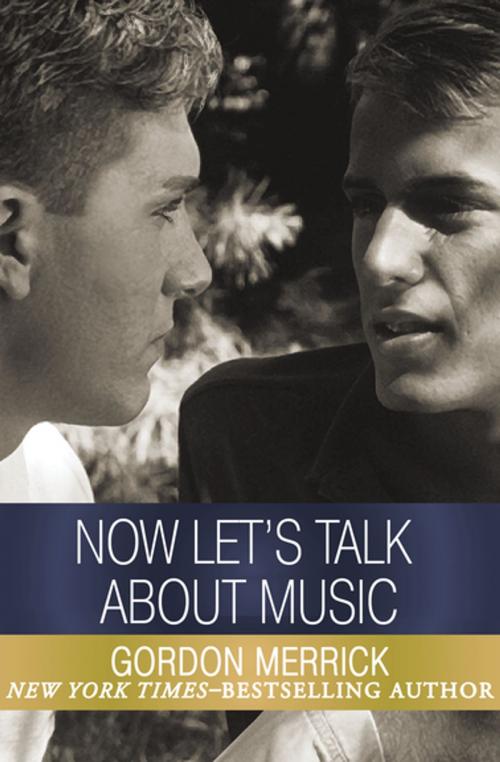Cover of the book Now Let's Talk About Music by Gordon Merrick, Open Road Media