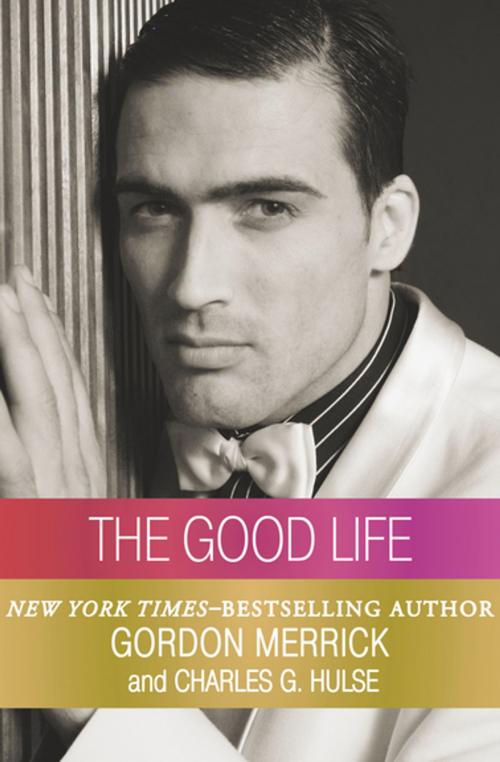 Cover of the book The Good Life by Charles G. Hulse, Gordon Merrick, Open Road Media