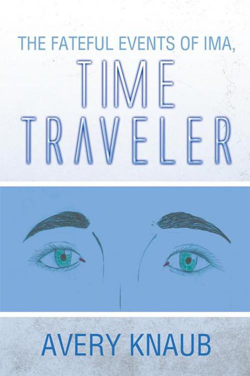 Cover of the book The Fateful Events of Ima, Time Traveler by Avery Knaub, Xlibris US