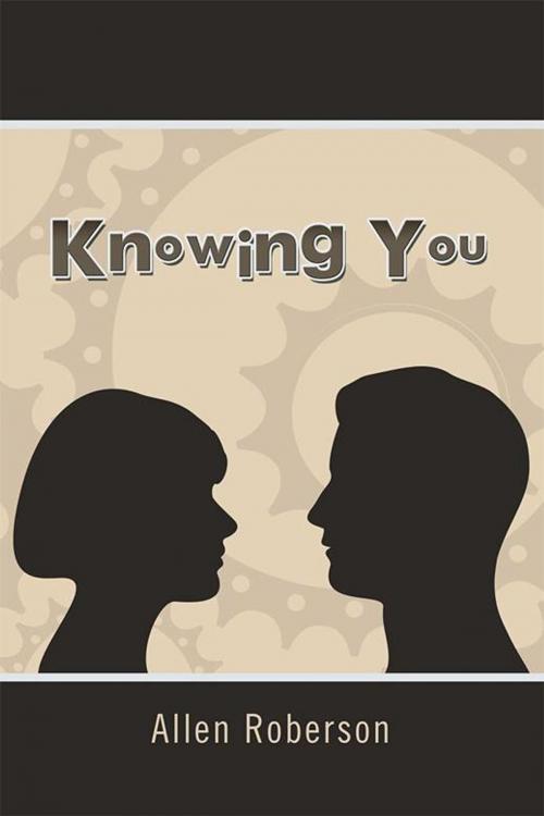Cover of the book Knowing You by Allen Roberson, Xlibris US