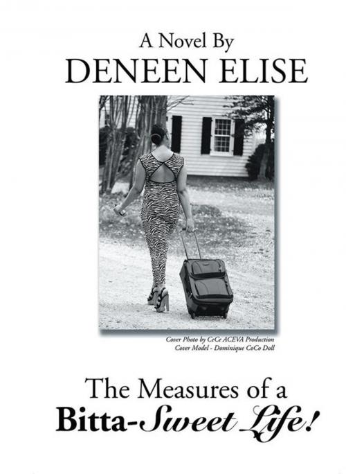 Cover of the book The Measures of a Bitta-Sweet Life! by Deneen Elise, Xlibris US
