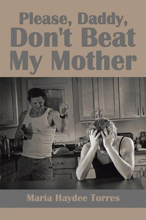 Cover of the book Please, Daddy, Don't Beat My Mother by Maria Haydee Torres, Xlibris US