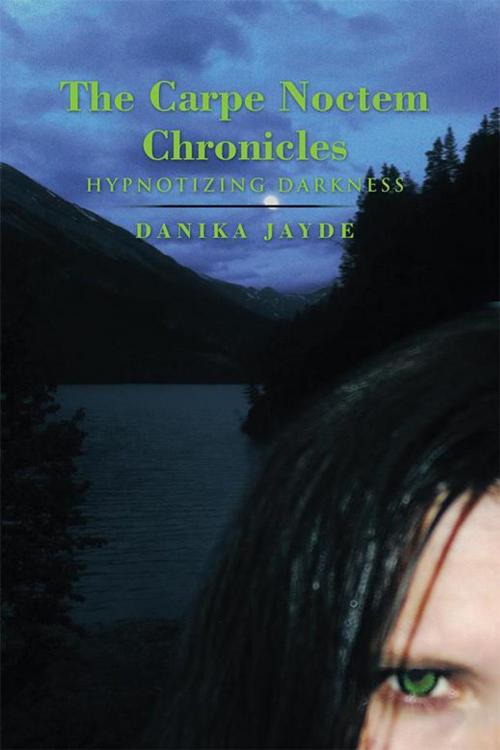 Cover of the book The Carpe Noctem Chronicles by Danika Jayde, Xlibris US