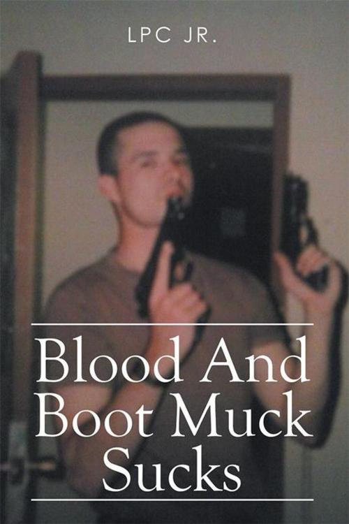 Cover of the book Blood and Boot Muck Sucks by LPC Jr., Xlibris US