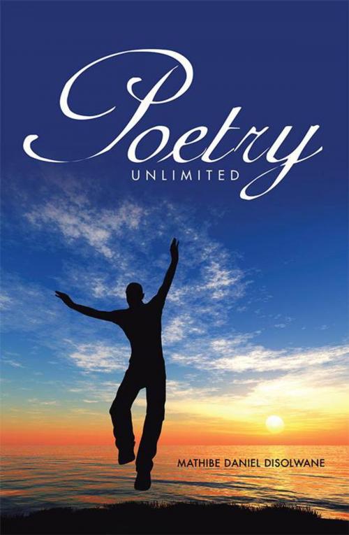 Cover of the book Poetry Unlimited by Mathibe Daniel Disolwane, Xlibris UK