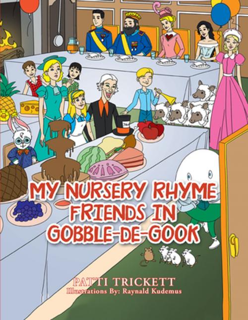 Cover of the book My Nursery Rhyme Friends in Gobble-De-Gook by Patti Trickett, Xlibris UK