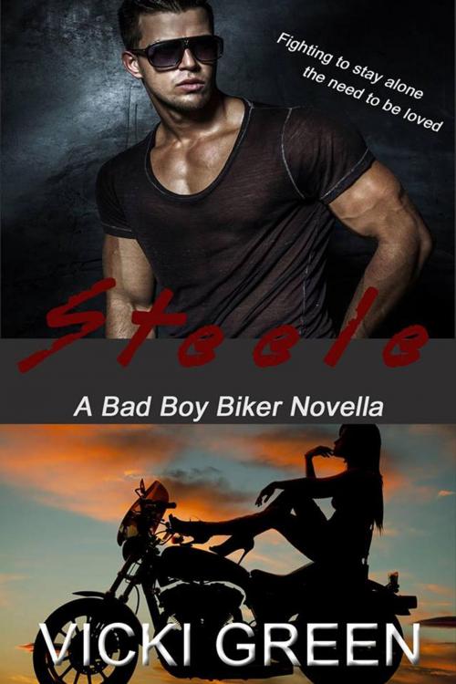 Cover of the book Steele (A Bad Boy Biker Novella) by Vicki Green, Vicki Green