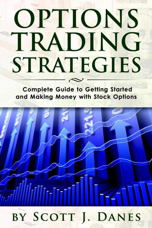 Cover of the book Options Trading Strategies: Complete Guide to Getting Started and Making Money with Stock Options by Scott J Danes, Dylanna Publishing, Inc.