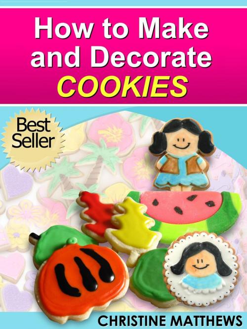 Cover of the book How to Make and Decorate Cookies by Christine Matthews, Christine Matthews