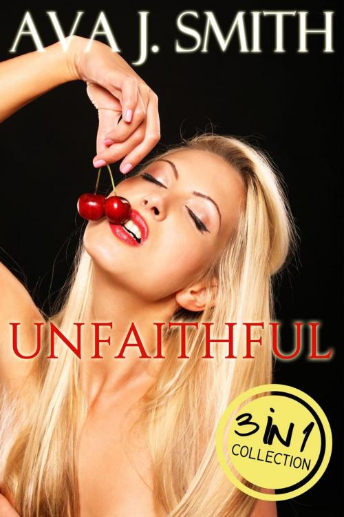 Cover of the book Unfaithful: 3 in 1 Collection by Ava J. Smith, Dark December LCC