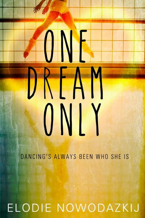 Cover of the book One Dream Only by Elodie Nowodazkij, Elodie Nowodazkij