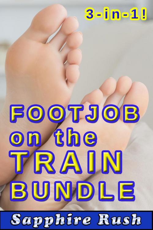 Cover of the book Footjob on the Train Bundle (public sex foot fetish) by Sapphire Rush, Sapphire Rush