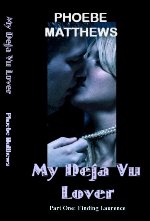 Cover of the book My Deja Vu Lover by Phoebe Matthews, Phoebe Matthews