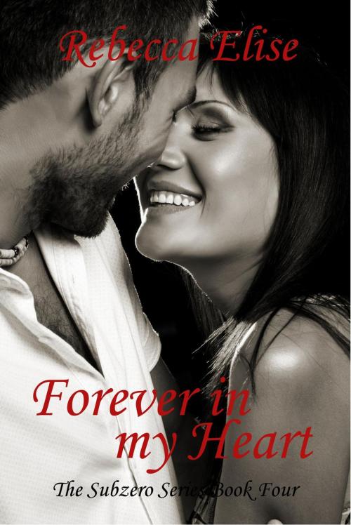 Cover of the book Forever in my Heart by Rebecca Elise, Rebecca Elise