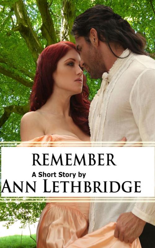 Cover of the book Remember by Ann Lethbridge, Ann Lethbridge