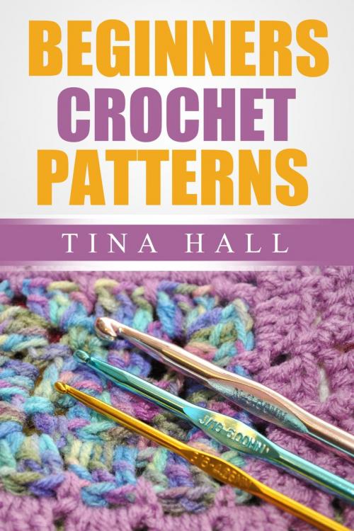 Cover of the book Beginners Crochet Patterns by Tina Hall, Tina Hall