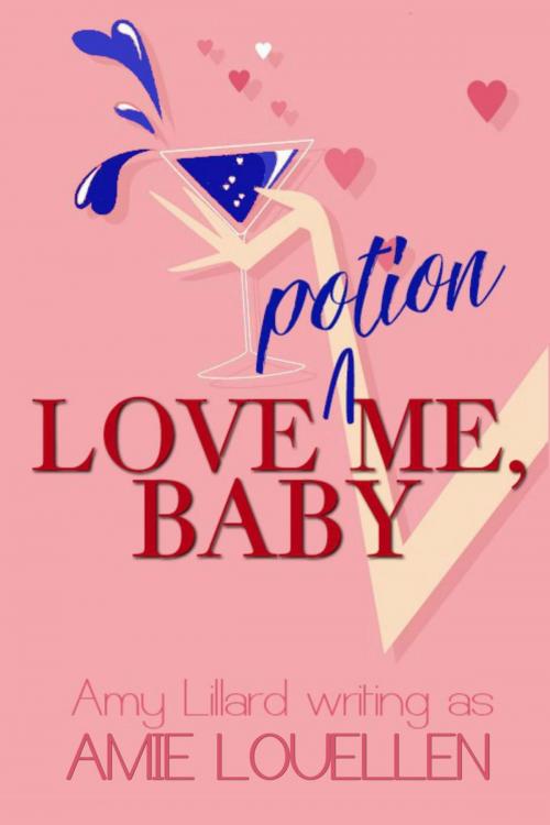 Cover of the book Love Potion Me, Baby by Amie Louellen, Amy Lillard, A Squared Books