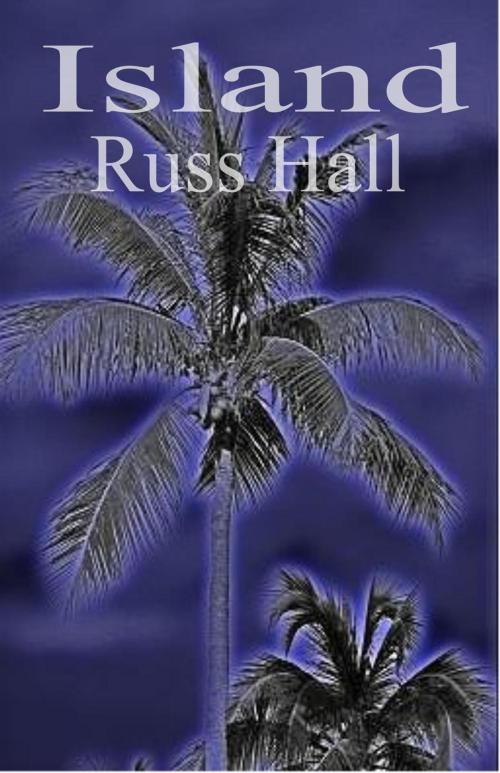 Cover of the book Island by Russ Hall, Russ Hall