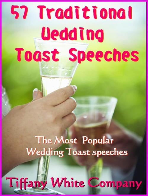 Cover of the book 57 Traditional Wedding Toast Speeches - The most popular Wedding Toast Speeches by Tiffany White, RR Publishing LLC