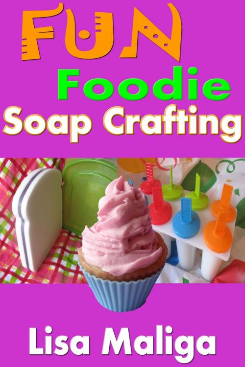 Cover of the book Fun Foodie Soap Crafting by Lisa Maliga, Lisa Maliga