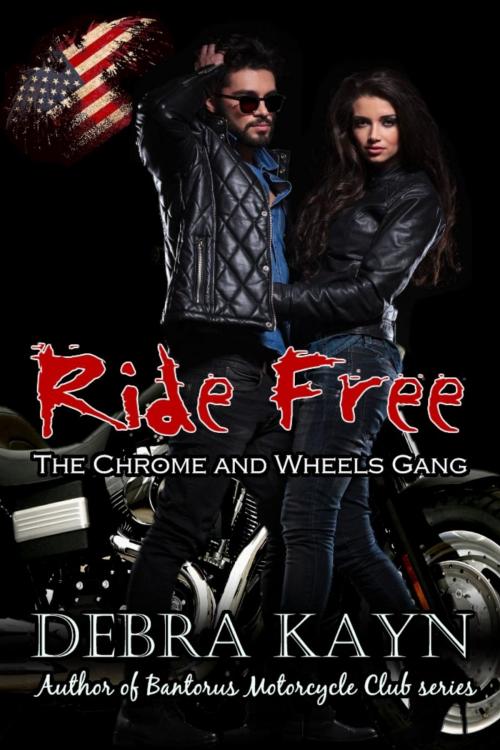 Cover of the book Ride Free (The Chromes and Wheels Gang) by Debra Kayn, Debra Kayn