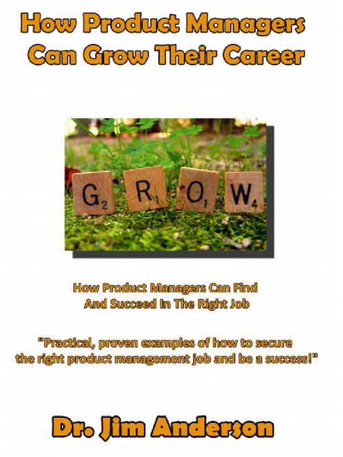 Cover of the book How Product Managers Can Grow Their Career: How Product Managers Can Find And Succeed In The Right Job by Jim Anderson, Jim Anderson
