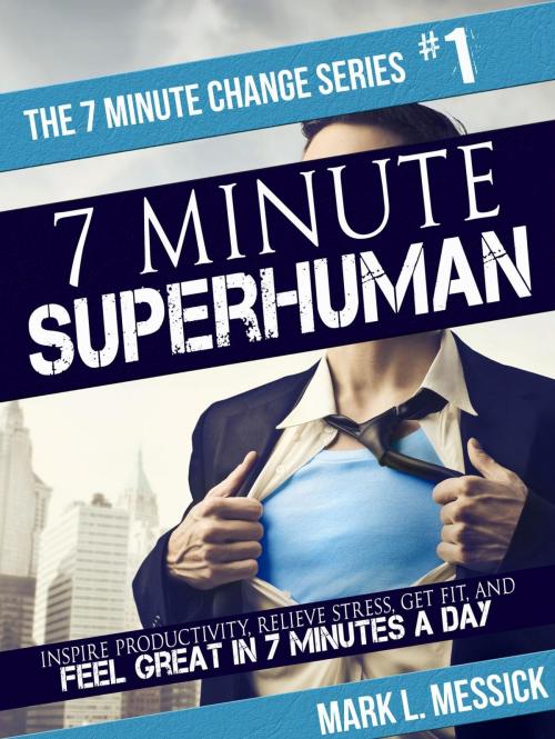 Cover of the book 7 Minute Superhuman by Mark L. Messick, Mark Messick