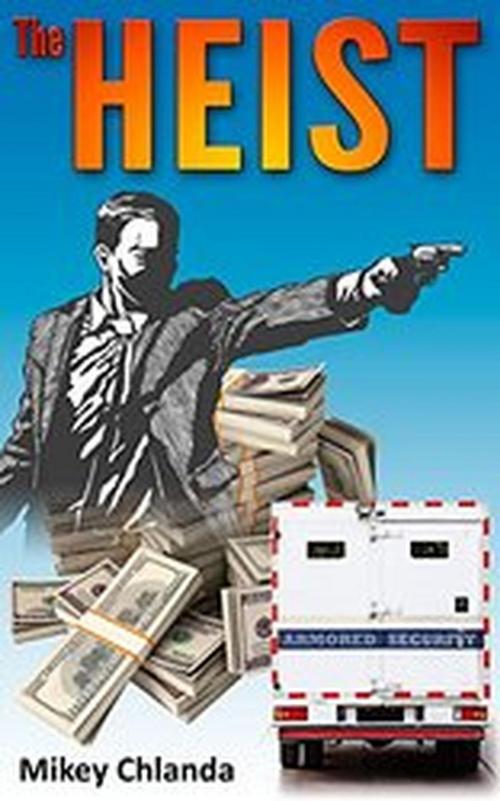 Cover of the book The Heist by Mikey Chlanda, Chlanda Books