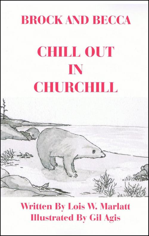 Cover of the book Brock and Becca: Chill Out In Churchill by Lois W. Marlatt, Books for Pleasure