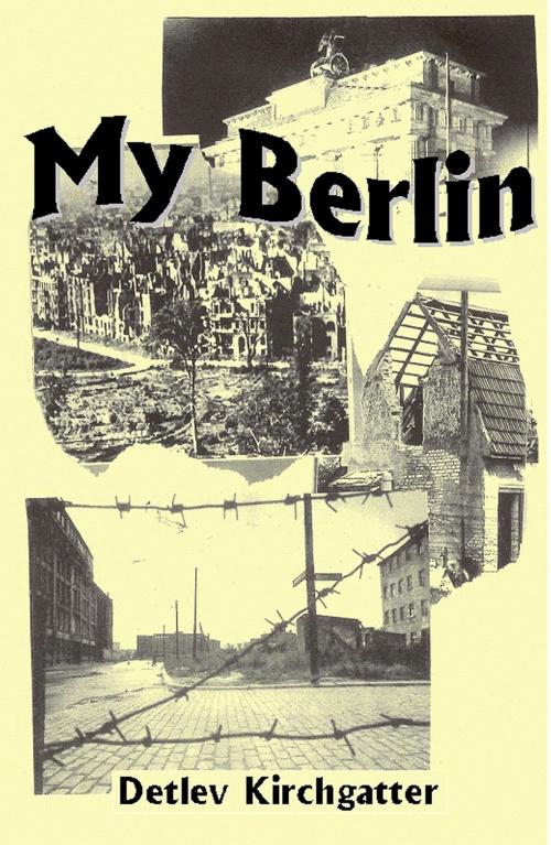 Cover of the book My Berlin by Detlev Kirchgatter, Books for Pleasure
