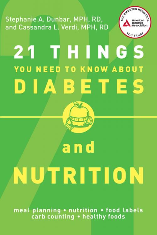 Cover of the book 21 Things You Need to Know About Diabetes and Nutrition by R.D. Stephanie A. Dunbar, R.D. Cassandra L. Verdi, American Diabetes Association