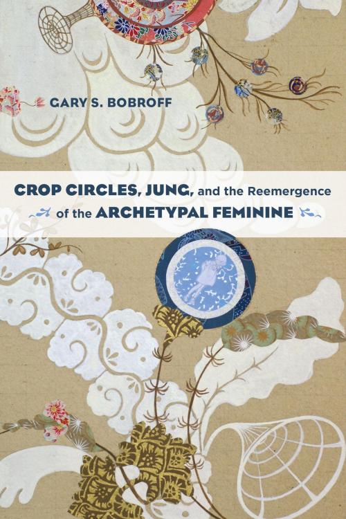 Cover of the book Crop Circles, Jung, and the Reemergence of the Archetypal Feminine by Gary S. Bobroff, North Atlantic Books