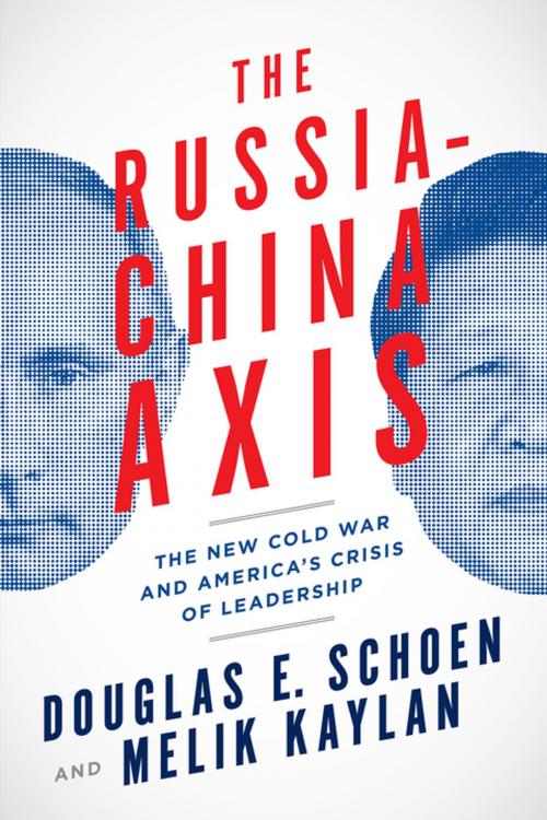 Cover of the book The Russia-China Axis by Douglas E. Schoen, Melik Kaylan, Encounter Books